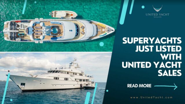 Two Superyachts Added To United Yacht Sales Listings This Week